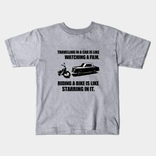 Travelling in a car is like watching a film. Riding a bike is like starring in it Kids T-Shirt